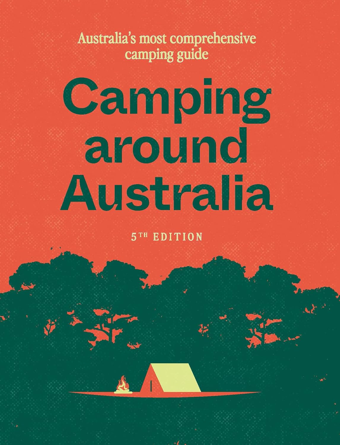 Camping around Australia 5Th Ed: Australia'S Most Comprehensive Camping Guide