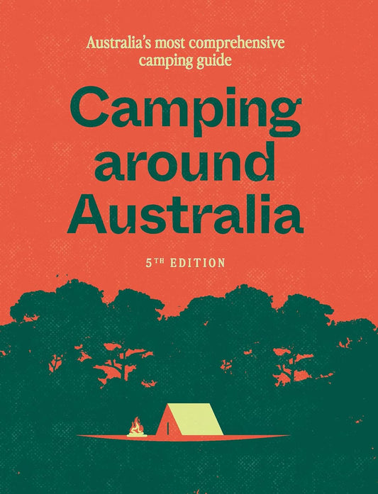 Camping around Australia 5Th Ed: Australia'S Most Comprehensive Camping Guide